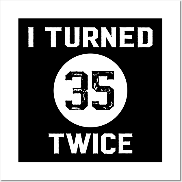 Funny 70th Birthday Quote I Turned 35 Twice Wall Art by AgataMaria